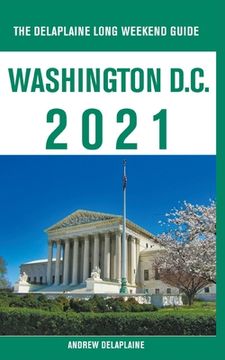 portada Washington, D.C. - The Delaplaine 2021 Long Weekend Guide (in English)