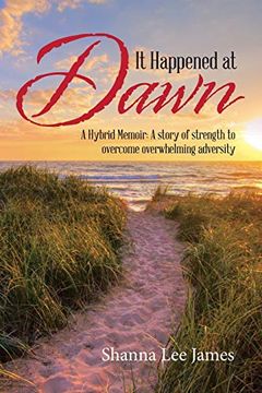 portada It Happened at Dawn: A Hybrid Memoir: A Story of Strength to Overcome Overwhelming Adversity 