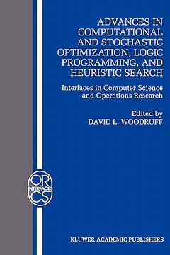 portada advances in computational and stochastic optimization, logic programming, and heuristic search: interfaces in computer science and operations research (in English)
