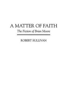 portada A Matter of Faith: The Fiction of Brian Moore (in English)
