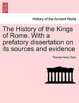 portada the history of the kings of rome. with a prefatory dissertation on its sources and evidence (in English)