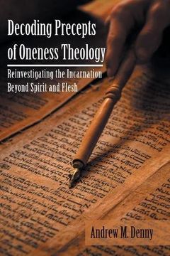 portada Decoding Precepts of Oneness Theology: Reinvestigating the Incarnation Beyond Spirit and Flesh