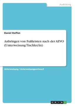 portada Anbringen von Fußleisten nach der AEVO (Unterweisung Tischler/in) (en Alemán)