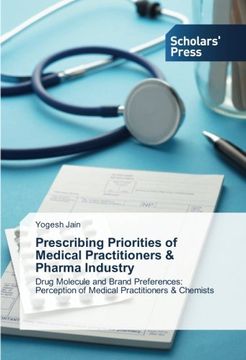 portada Prescribing Priorities of Medical Practitioners & Pharma Industry: Drug Molecule and Brand Preferences: Perception of Medical Practitioners & Chemists