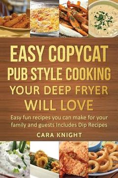 portada Easy Copycat Pub Style Cooking Your Deep fryer will Love: Easy fun recipes you can make for your family and guests Includes Dip Recipes