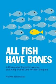 portada All Fish Have Bones: A Recovering Catholic's Advice on Living a Good Life Without Religion (in English)