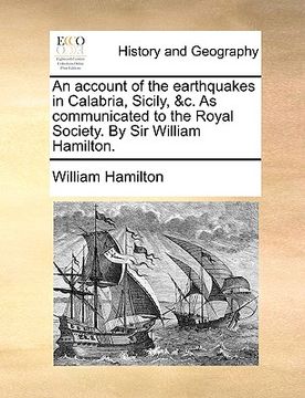 portada an account of the earthquakes in calabria, sicily, &c. as communicated to the royal society. by sir william hamilton. (in English)