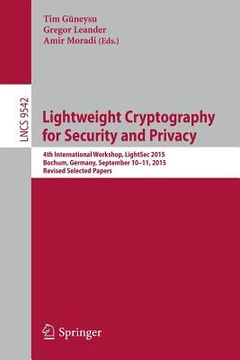portada Lightweight Cryptography for Security and Privacy: 4th International Workshop, Lightsec 2015, Bochum, Germany, September 10-11, 2015, Revised Selected