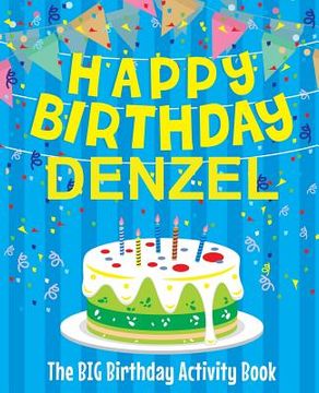 portada Happy Birthday Denzel - The Big Birthday Activity Book: (Personalized Children's Activity Book) (en Inglés)