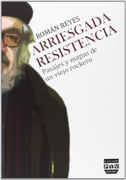 portada Arriesgada Resistencia. Pasajes y Mapas de un Viejo Rockero