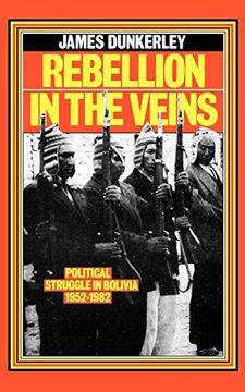 portada Rebellion in the Veins: Political Struggle in Bolivia, 1952-82 
