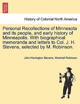 portada personal recollections of minnesota and its people, and early history of minneapolis. with biographical memoranda and letters to col. j. h. stevens, s