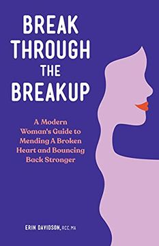 portada Break Through the Breakup: A Modern Woman'S Guide to Mending a Broken Heart and Bouncing Back Stronger (en Inglés)