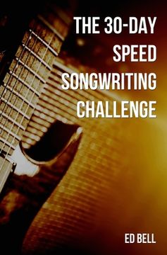 portada The 30-Day Speed Songwriting Challenge: Banish Writer's Block for Good in Only 30 Days (en Inglés)