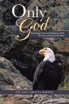 portada Only God: Overcoming Trials and Tribulations with the Power of God and His Word (en Inglés)