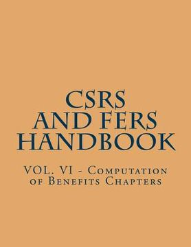 portada CSRS and FERS Handbook: VOL. VI - Computation of Benefits Chapters (en Inglés)