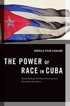 portada The Power of Race in Cuba: Racial Ideology and Black Consciousness During the Revolution (Transgressing Boundaries: Studies in Black Politics and Black Communities) 