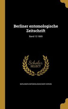 portada Berliner entomologische Zeitschrift; Band 13 1869 (in German)