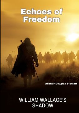portada Echoes of Freedom: William Wallace's Shadow (en Inglés)
