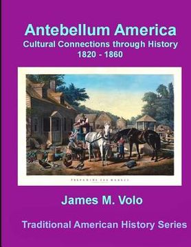 portada Antebellum America, Cultural Connections through History 1820-1860 (en Inglés)
