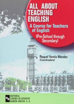 portada All About Teaching English: A Course for Teachers of English (Pre-School Through Secondary) (Manuales)