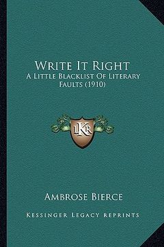 portada write it right: a little blacklist of literary faults (1910) a little blacklist of literary faults (1910)