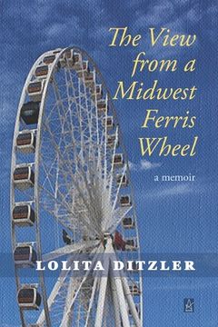 portada The View from a Midwest Ferris Wheel: A Memoir (in English)