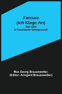 portada J'accuse (Ich klage an): Zwei Jahre in französischer Gefangenschaft (in German)