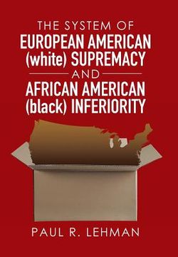 portada The System of European American (white) Supremacy and African American (black) Inferiority (en Inglés)