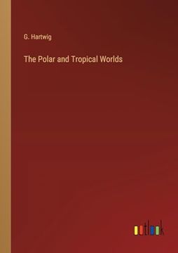 portada The Polar and Tropical Worlds (en Inglés)