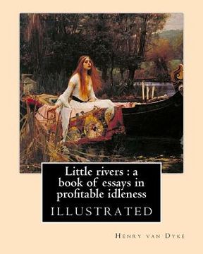 portada Little rivers: a book of essays in profitable idleness. By: Henry van Dyke: illustrated (en Inglés)
