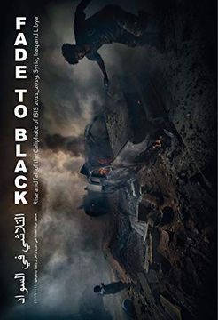 portada Fade to Black (Inglés): Rise and Fall of the Caliphate of Isis. 2011_2019 Syria, Iraq and Libya (in English)