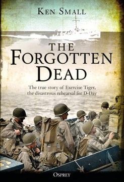 portada The Forgotten Dead: The true story of Exercise Tiger, the disastrous rehearsal for D-Day