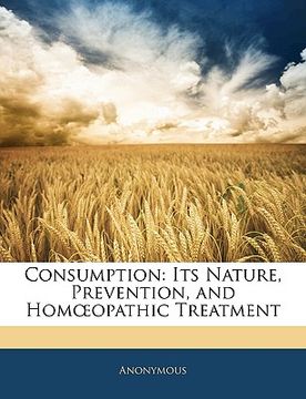 portada consumption: its nature, prevention, and homopathic treatment (en Inglés)