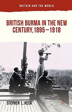 portada British Burma in the new Century 1895-1918 (Britain and the World) 