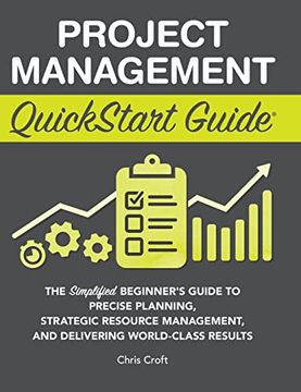 portada Project Management Quickstart Guide: The Simplified Beginner's Guide to Precise Planning, Strategic Resource Management, and Delivering World Class Results (in English)