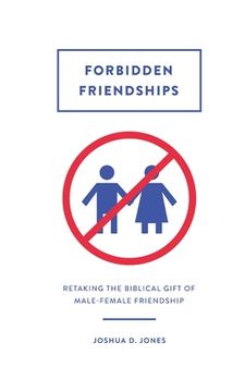 portada Forbidden Friendships: Retaking the Biblical Gift of Male-Female Friendship (in English)