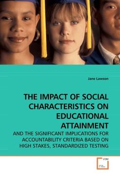 portada THE IMPACT OF SOCIAL CHARACTERISTICS ON EDUCATIONAL ATTAINMENT: AND THE SIGNIFICANT IMPLICATIONS FOR ACCOUNTABILITY CRITERIA BASED ON HIGH STAKES, STANDARDIZED TESTING