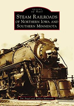 portada Steam Railroads of Northern Iowa and Southern Minnesota (Images of Rail) (in English)