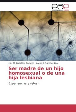 portada Ser madre de un hijo homosexual o de una hija lesbiana: Experiencias y retos (Spanish Edition)