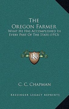 portada the oregon farmer: what he has accomplished in every part of the state (1913) (en Inglés)