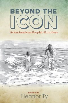 portada Beyond the Icon: Asian American Graphic Narratives (en Inglés)