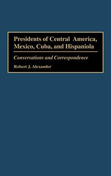 portada Presidents of Central America, Mexico, Cuba, and Hispaniola: Conversations and Correspondence (en Inglés)