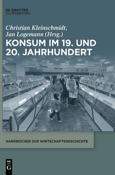 portada Konsum im 19. Und 20. Jahrhundert (Handbã Â¼Cher zur Wirtschaftsgeschichte) (German Edition) [Hardcover ] (en Alemán)