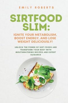 portada SIRTFOOD Slim: Unlock the Power of SIRT Foods and Transform Your Body with Mouthwatering Recipes and Expert Guidance (en Inglés)