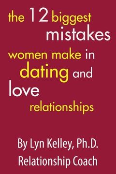 portada The 12 Biggest Mistakes Women Make in Dating and Love Relationships (en Inglés)