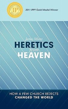 portada heretics from heaven: how a few church rejects changed the world (en Inglés)