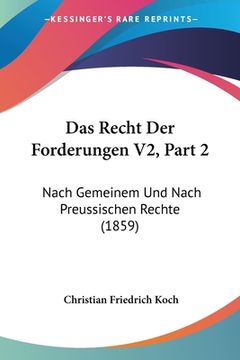 portada Das Recht Der Forderungen V2, Part 2: Nach Gemeinem Und Nach Preussischen Rechte (1859) (en Alemán)