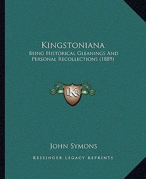 portada kingstoniana: being historical gleanings and personal recollections (1889) (en Inglés)