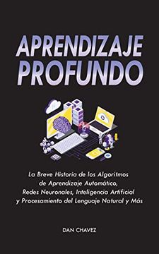 portada Aprendizaje Profundo: La Breve Historia de los Algoritmos de Aprendizaje Automático, Redes Neuronales, Inteligencia Artificial y Procesamien